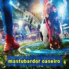 mastubardor caseiro